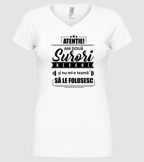 Atenție! Am două surori nebune și nu mi-e teamă să le folosesc. model alb pe tricou