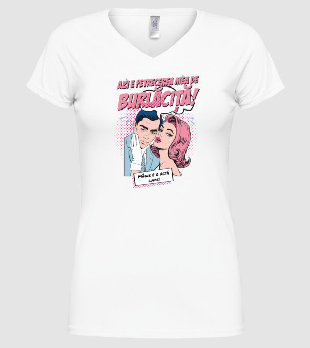 azi e petrecerea mea de burlăciță! Mâine e o altă lume! model alb pe tricou