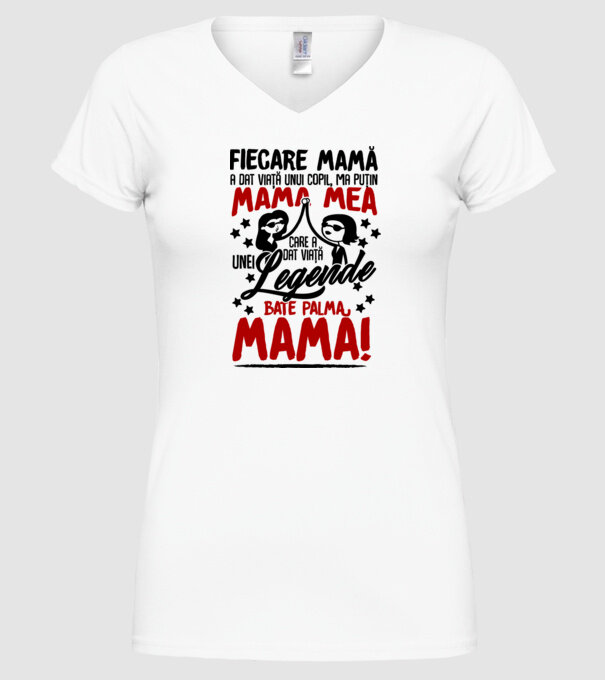 fiecare mamă a dat viață unui copil, mai puțin mama mea, care a dat viață unei legende. Bate palma mamă! model alb pe tricou