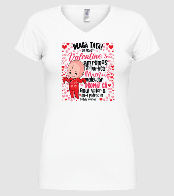 'Dragă tată! De acest Valentine''s am rămas în burtica mamei mele, dar promit că anul viitor o să-l petrec în brațele voastre!' model alb pe tricou