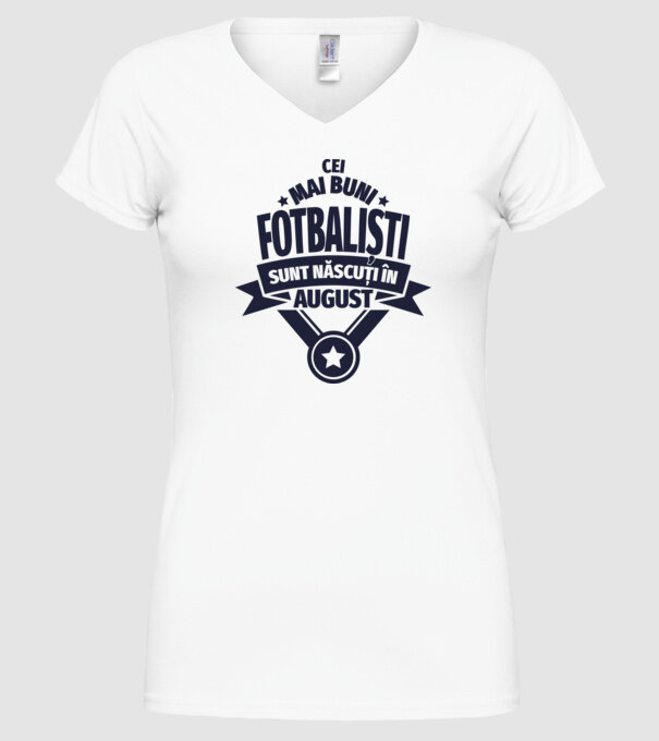 Cei mai buni fotbaliști sunt născuți în August model alb pe tricou