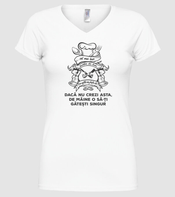 cel mai bun bucătar din lume se află în fața ta - dacă nu crezi asta, de mâine o să-ți gătești singur model alb pe tricou