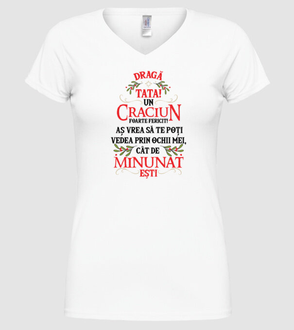 Dragă tată! Un Crăciun foarte fericit! Aș vrea să te poți vedea prin ochii mei, cât de minunat ești model alb pe tricou