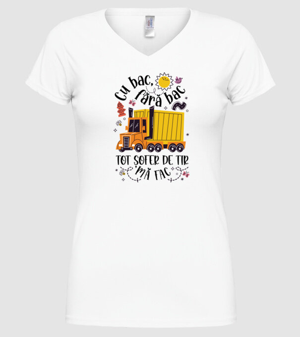 Cu bac, fără bac, tot șofer de tir mă fac model alb pe tricou
