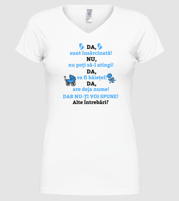 Da, sunt însărcinată! Nu, nu poți să-l atingi! Da, va fi băiețel! Da, are deja nume! Dar nu-ți voi spune! Alte întrebări? model alb pe tricou