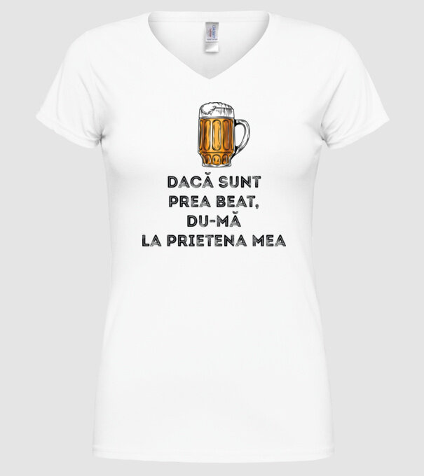 dacă sunt prea beat, du-mă la prietena mea model alb pe tricou