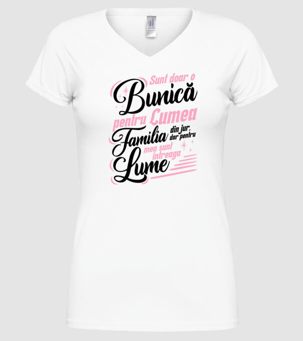Sunt doar o bunică pentru lumea din jur, dar pentru familia mea sunt întreaga lume! model alb pe tricou