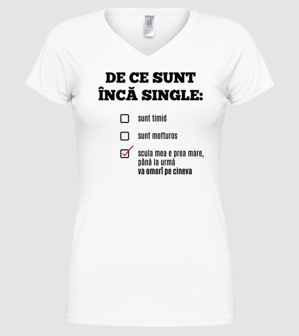 De ce sunt încă single: sunt timid, - sunt mofturos - scula mea e prea mare, până la urmă va omorî pe cineva model alb pe tricou