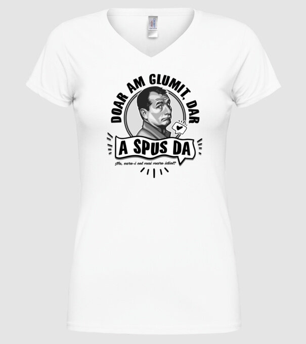 doar am glumit, dar - a spus da - na, care-i cel mai mare idiot model alb pe tricou
