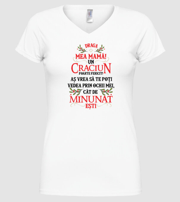 Draga mea mamă! Un Crăciun foarte fericit! Aș vrea să te poți vedea prin ochii mei, cât de minunat ești model alb pe tricou
