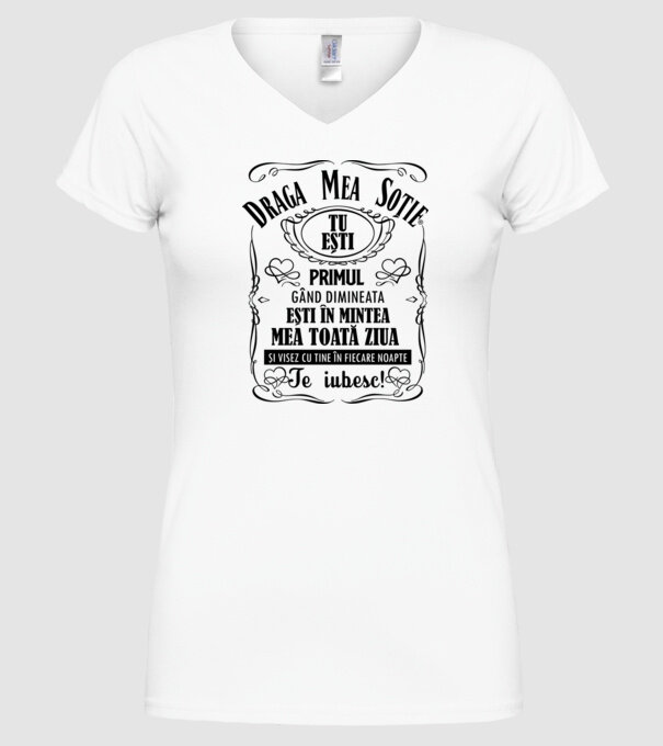 draga mea soție! tu ești primul meu gând dimineața, ești în mintea mea toată ziua și visez cu tine în fiecare noapte. te iubesc! model alb pe tricou