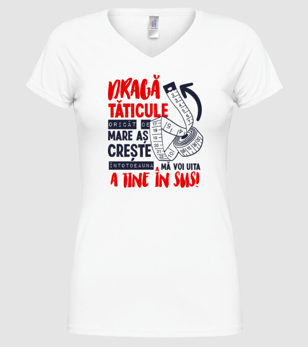 Dragă tăticule, oricât de mare aș crește, întotdeauna mă voi uita la tine în sus! model alb pe tricou