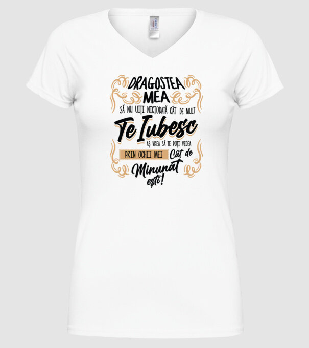 Dragostea mea! să nu uiți niciodată cât de mult te iubesc model alb pe tricou