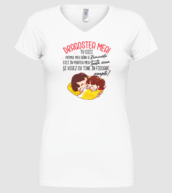 Dragostea mea! tu ești primul meu gând dimineața, ești în mintea mea toată ziua și visez cu tine în fiecare noapte. Te iubesc! model alb pe tricou