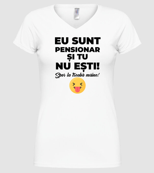 Eu sunt pensionar, și tu nu ești! Spor la treabă mâine model alb pe tricou