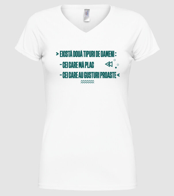 există două tipuri de oameni, cei care mă plac / cei care au gusturi proaste model alb pe tricou