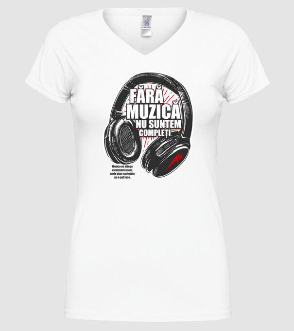 Fără muzică nu suntem compleți - Muzica ne atinge emoțional acolo, unde doar cuvintele nu o pot face. model alb pe tricou