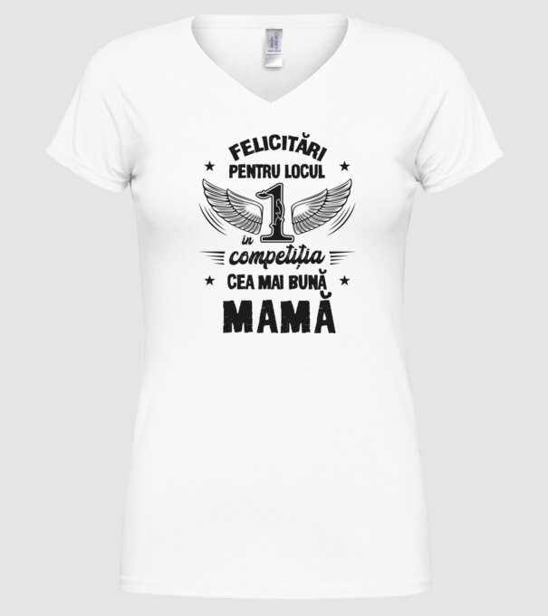 Felicitări pentru locul 1 în competiția Cea mai bună mamă! model alb pe tricou
