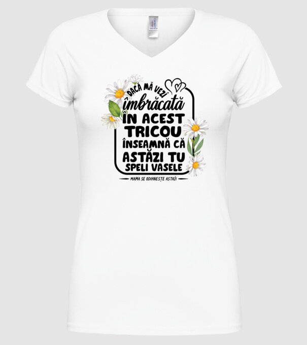Dacă o vezi îmbrăcată în acest tricou, înseamnă că astăzi tu speli vasele. Mama se odihnește astăzi. model alb pe tricou