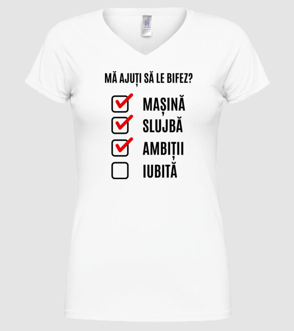 mașină, slujbă, ambiții, iubită - mă ajuți să le bifez? model alb pe tricou