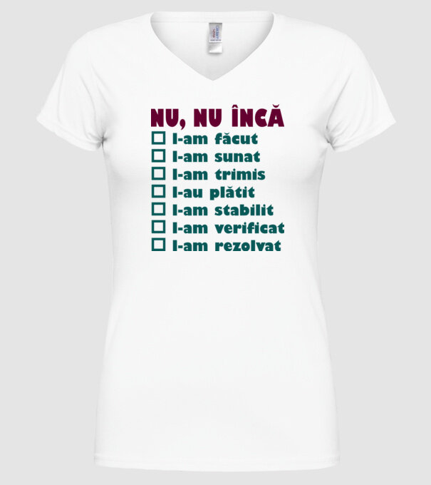 nu, nu încă : l-am făcut - l-am sunat- l-am trimis - l-au plătit - l-am stabilit - l-am verificat - l-am rezolvat model alb pe tricou