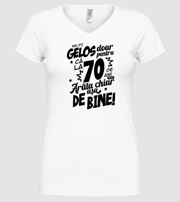 NU FI GELOS DOAR PENTRU CĂ LA 70 DE ANI model alb pe tricou