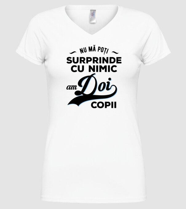Nu mă poți surprinde cu nimic, am doi copii model alb pe tricou