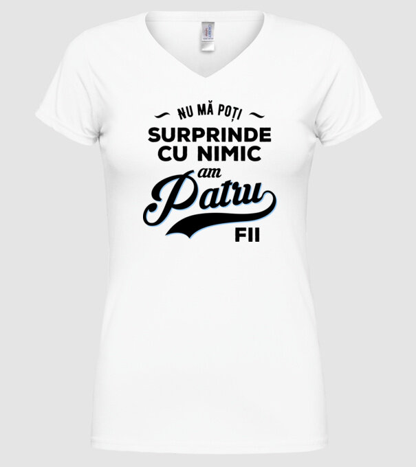 Nu mă poți surprinde cu nimic, am patru fii model alb pe tricou