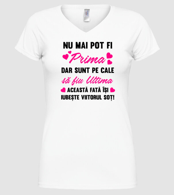 nu mai pot fi prima, dar sunt pe cale să fiu ultima - această fată își iubește viitorul soț! model alb pe tricou