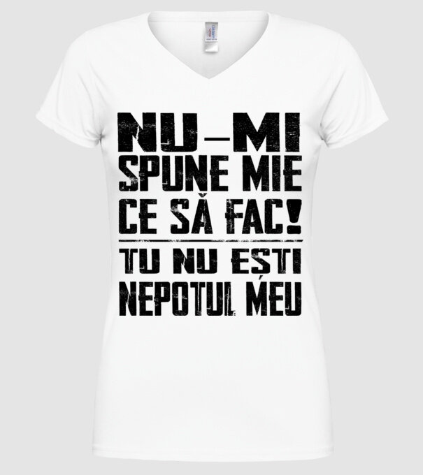 nu-mi spune ce să fac! nu ești nepotul meu Alb model alb pe tricou