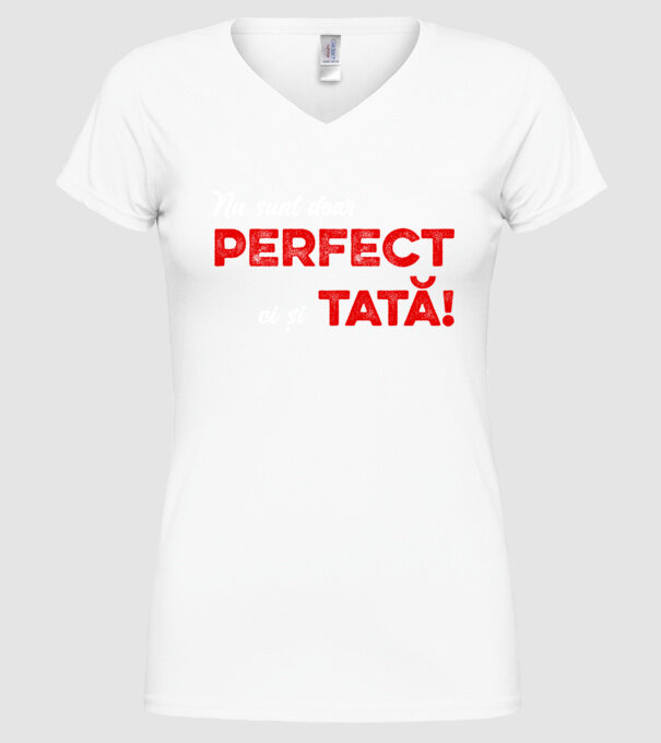 Nu sunt doar perfect, ci și tată! model alb pe tricou