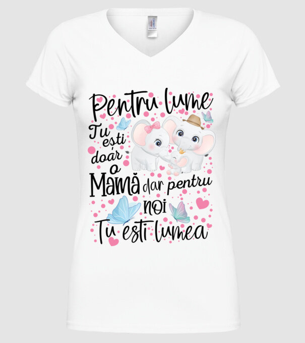 Pentru lume ești doar o Mamă dar pentru NOI TU ești lumea model alb pe tricou