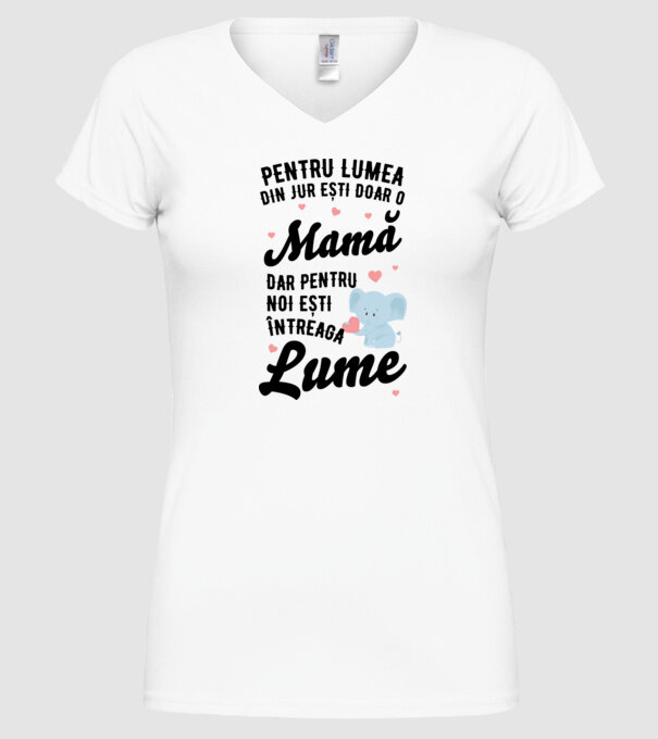 Pentru lumea din jur ești doar o mamă, dar pentru noi ești întreaga lumea model alb pe tricou