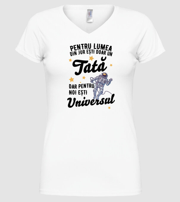 Pentru lumea din jur ești doar un tată, dar pentru noi ești universul model alb pe tricou