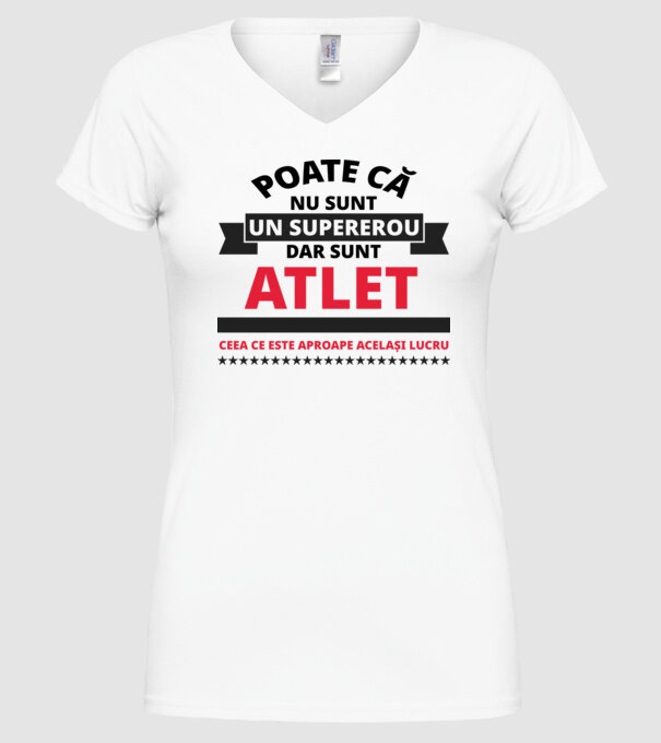 Poate că nu sunt un supererou, dar sunt ATLET, ceea ce este aproape același lucru model alb pe tricou