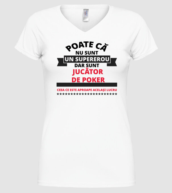Poate că nu sunt un supererou, dar sunt JUCĂTOR DE POKER, ceea ce este aproape același lucru model alb pe tricou
