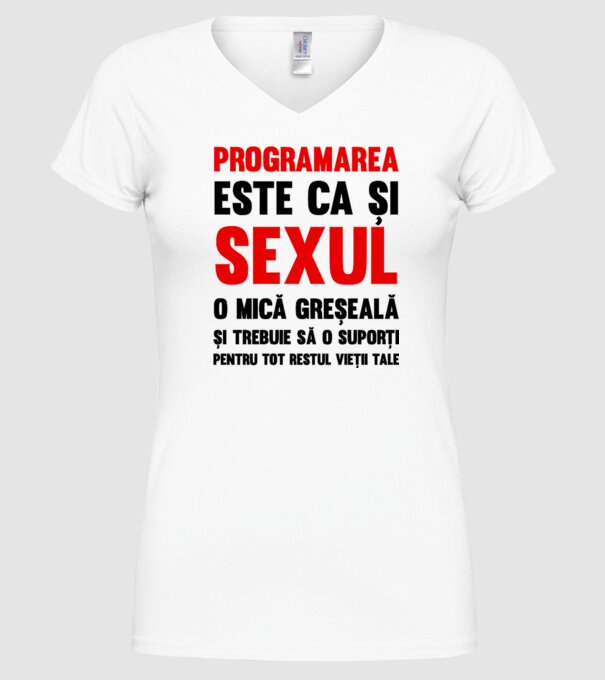 programarea este ca și sexul, o mică greșeală și trebuie să o suporți pentru tot restul vieții tale model alb pe tricou