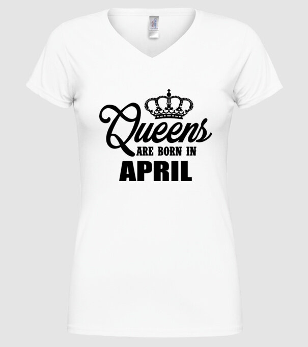 Queens are born in April model alb pe tricou