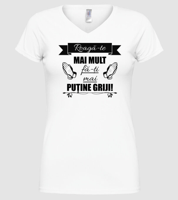 Roagă-te mai mult, fă-ți mai puține griji! model alb pe tricou
