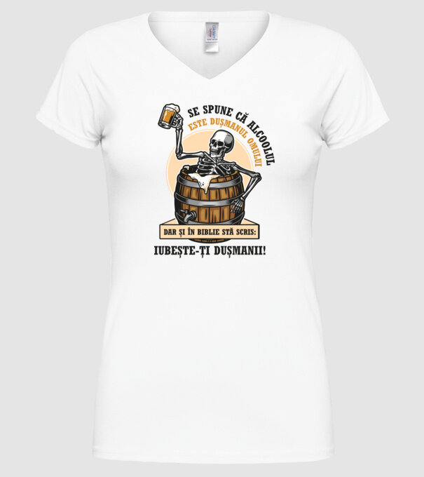 Se spune că alcoolul este dușmanul omului, dar și în biblie stă scris: iubește-ți dușmanii! model alb pe tricou