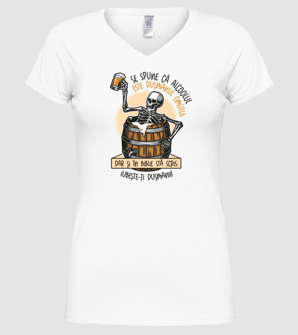 Se spune că alcoolul este dușmanul omului, dar și în biblie stă scris: iubește-ți dușmanii! model alb pe tricou