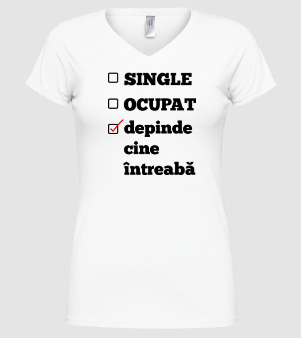 single, ocupat, depinde cine întreabă model alb pe tricou