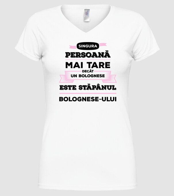 singura persoană mai tare decât un bolognese este stăpânul bolognese-ului model alb pe tricou