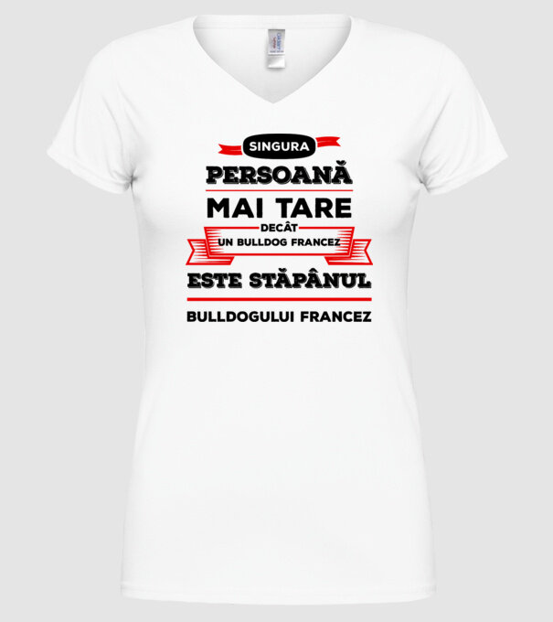 singura persoană mai tare decât un bulldog francez este stăpânul bulldogului francez model alb pe tricou