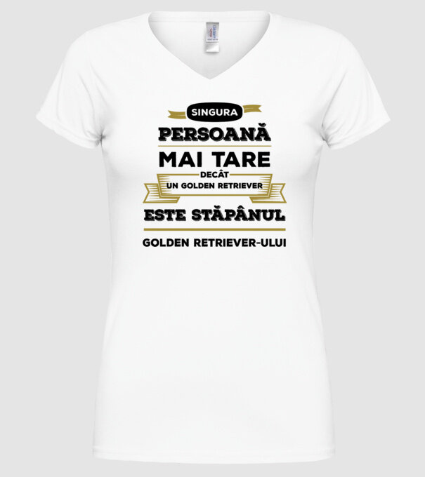 singura persoană mai tare decât un Golden Retriever este stăpânul Golden Retriever-ului model alb pe tricou