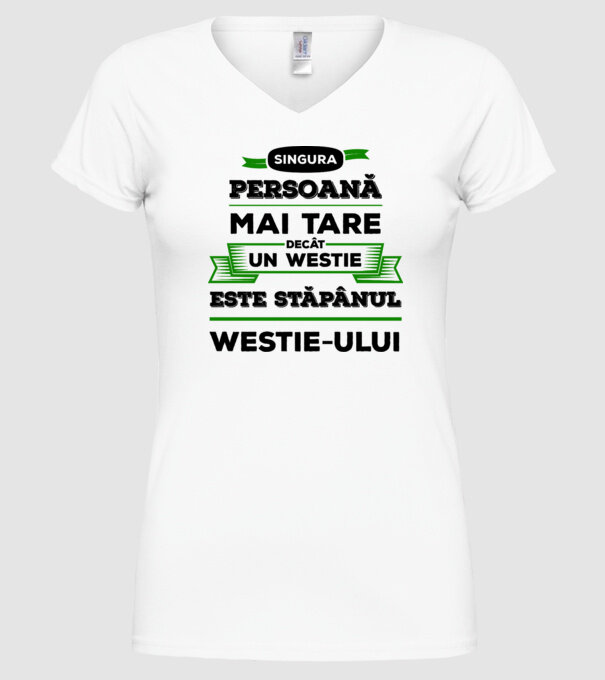 singura persoană mai tare decât un Westie este stăpânul westie-ului model alb pe tricou