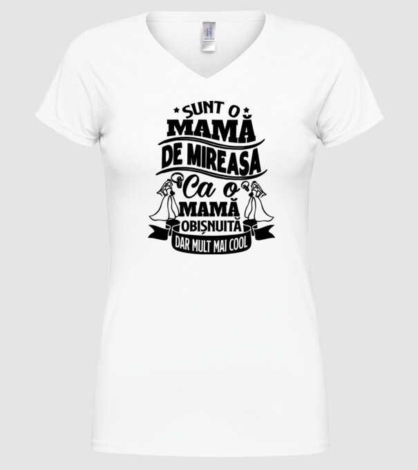 Sunt o mamă de mireasă, ca o mamă obișnuită, dar mult mai cool model alb pe tricou
