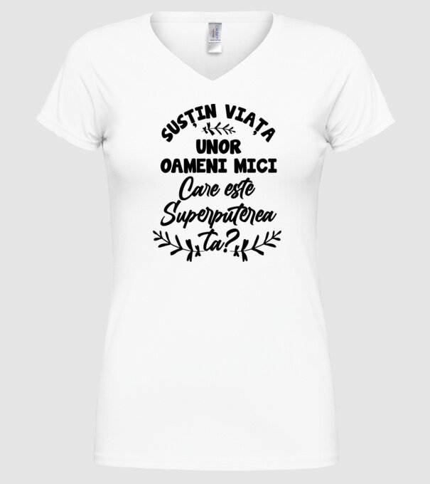 Susțin viața unor oameni mici. Care este superputerea ta model alb pe tricou