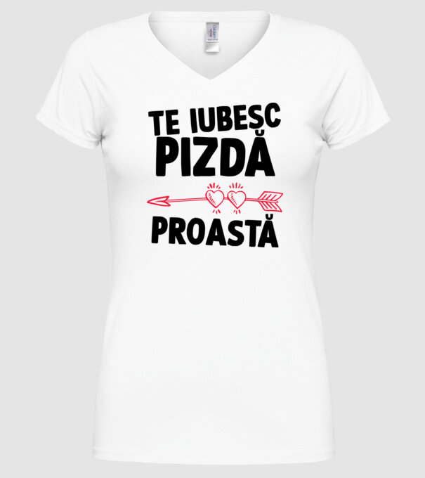 Te iubesc, pizdă proastă model alb pe tricou