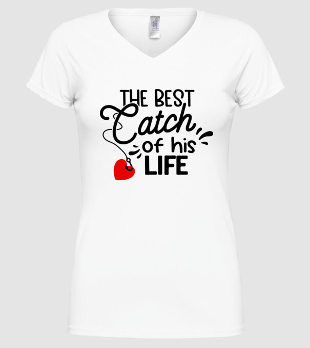 The best catch of his life model alb pe tricou